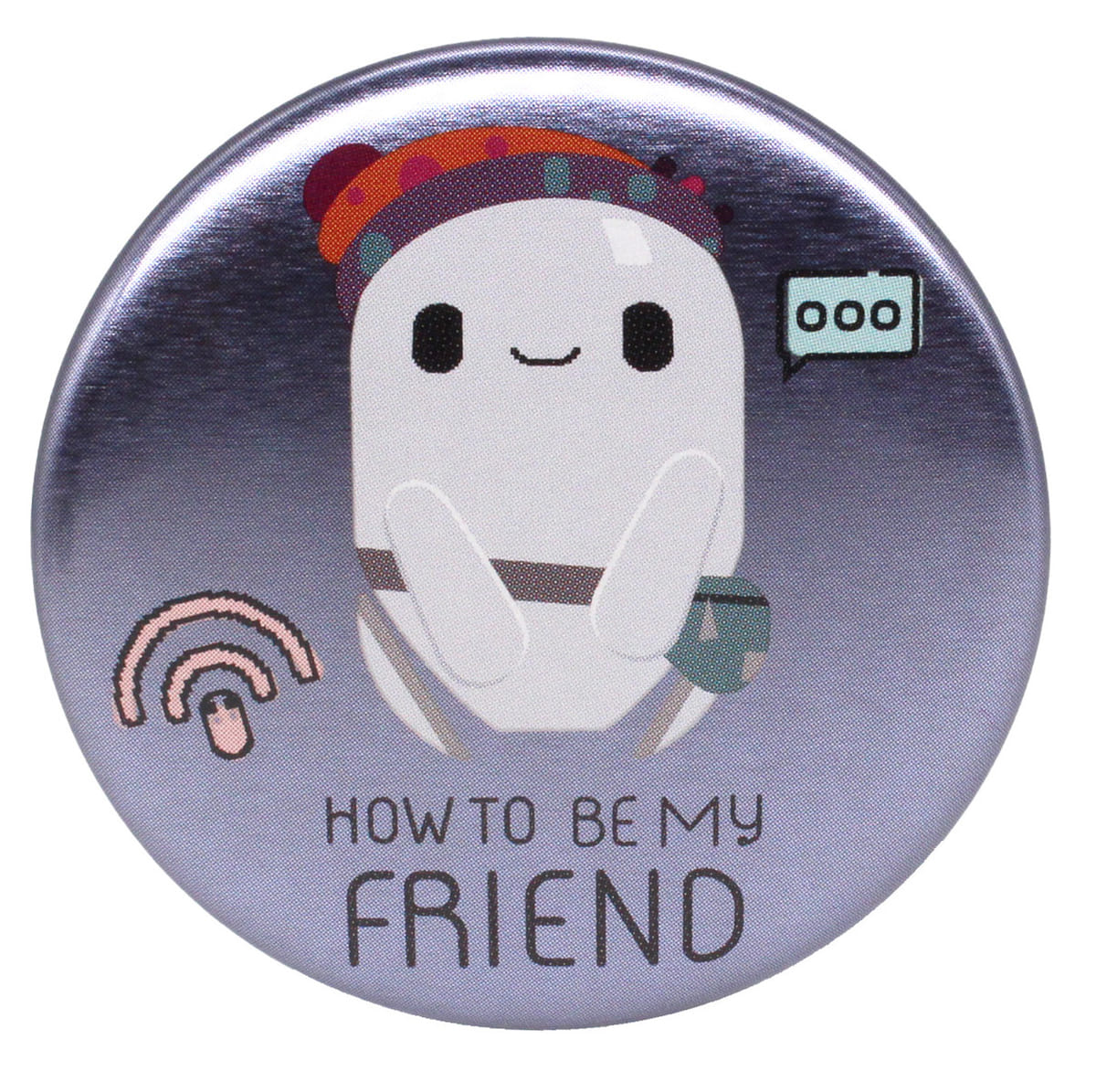 HOW TO BE MY FRIEND