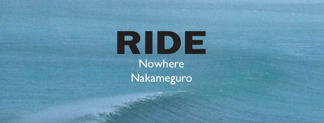 RIDE - Nowhere, Nakameguro