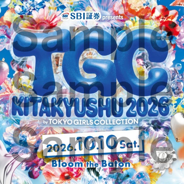 SBI証券 presents TGC KITAKYUSHU 2026 by TOKYO GIRLS COLLECTION 2026.10.10 Sat. Bloom the Baton